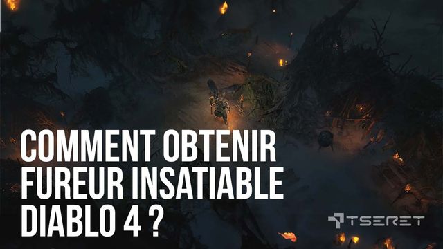 Comment obtenir fureur insatiable Diablo 4 ?