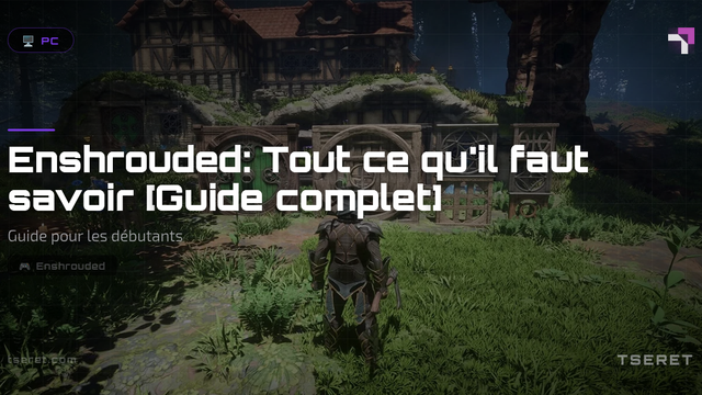 Enshrouded: Tout ce qu'il faut savoir [Guide complet]