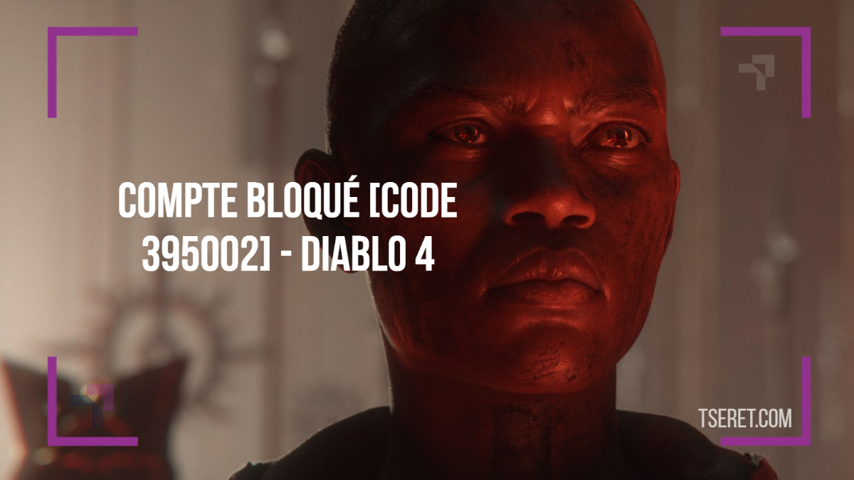 Compte bloqué [Code 395002] - Diablo 4