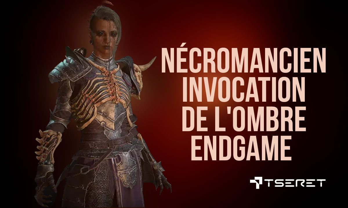 Diablo 4 : Nécromancien invocation de l'ombre Endgame (Saison 1 - Patch 1.1.0)
