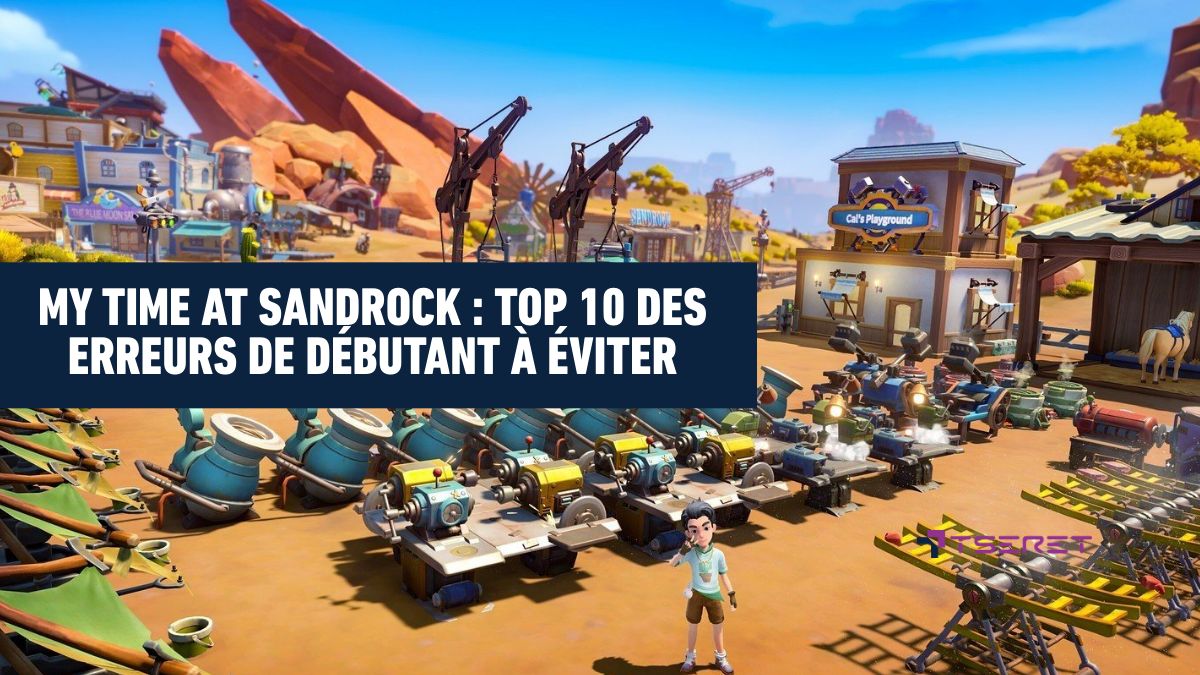 My Time at Sandrock : Top 10 des erreurs de débutant à éviter