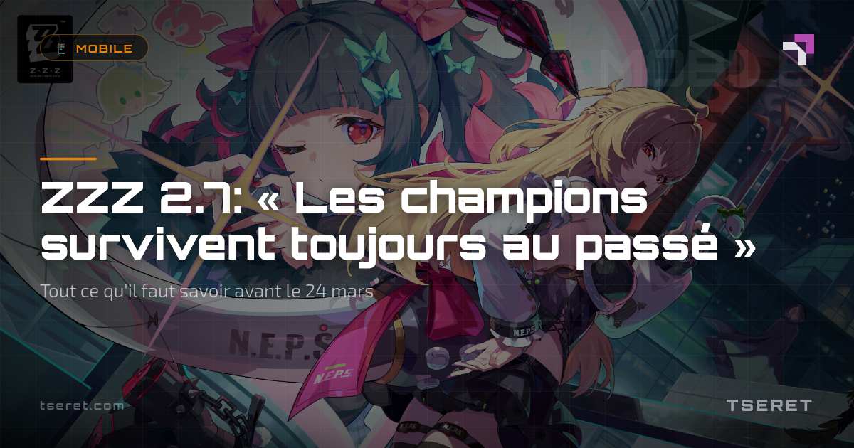 ZZZ 2.7: « Les champions survivent toujours au passé »Tout ce qu'il faut savoir avant le 24 mars